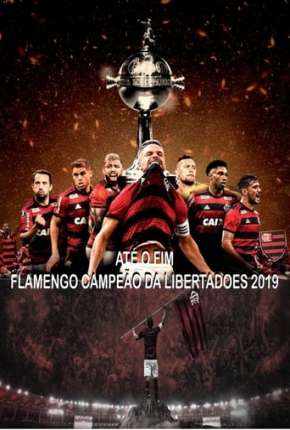 Até o Fim - Flamengo Campeão da Libertadores - 1ª Temporada Nacional Torrent