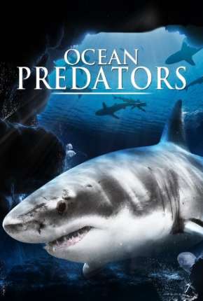 Predadores Perigosos - Os Mais Temidos Dos Oceanos - Ocean Predators Dual Áudio Torrent