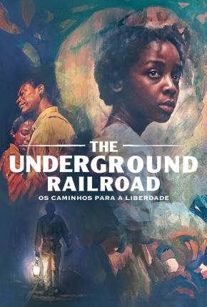 The Underground Railroad - Os Caminhos Para a Liberdade - 1ª Temporada Dual Áudio Torrent