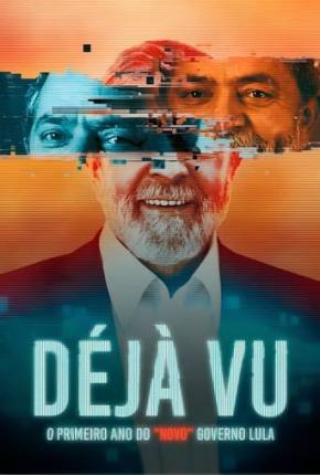 Déjà Vu - O Primeiro Ano do “Novo” Governo Lula 2023 Torrent